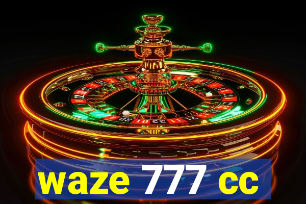 waze 777 cc